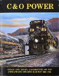 Book cover of C & O Power: Steam and Diesel Locomotives of the Chesapeake and Ohio Railway 1900 - 1965 by SHUSTER, Philip; HUDDLESTON, Eugene L. & STAUFER, Alvin